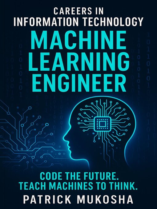 Title details for Careers in Information Technology: Machine Learning Engineer by Patrick Mukosha - Available